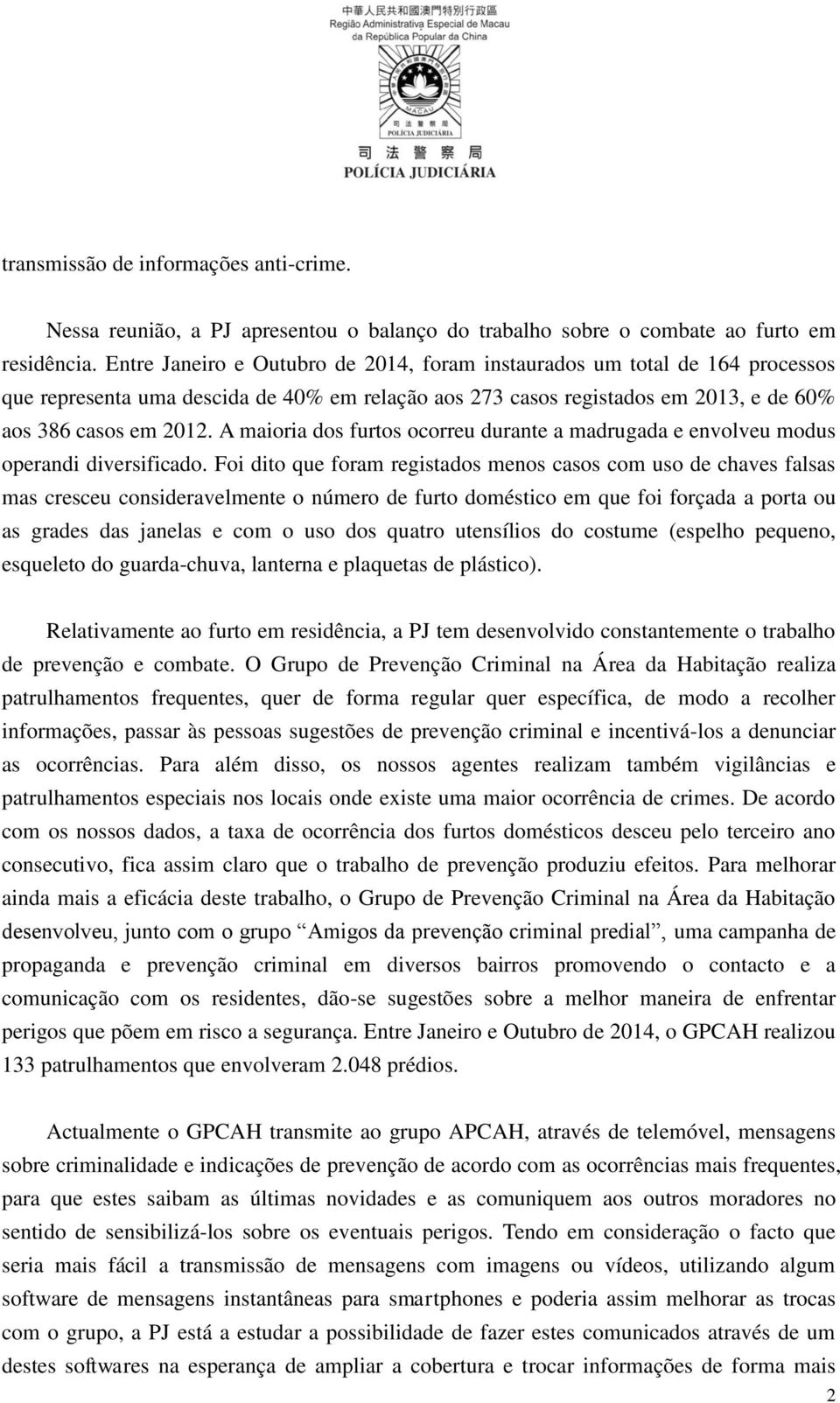 A maioria dos furtos ocorreu durante a madrugada e envolveu modus operandi diversificado.