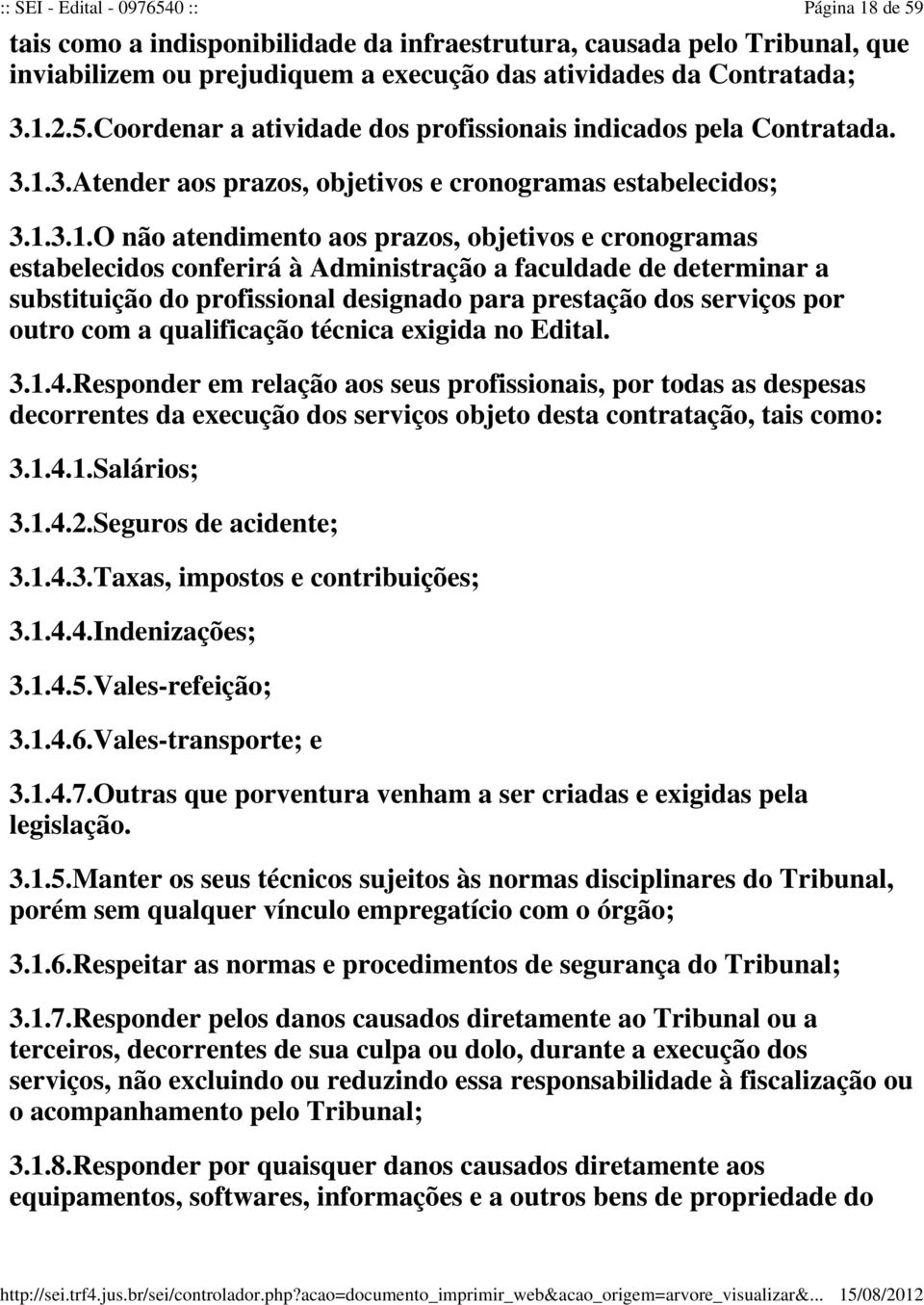 3.Atender aos prazos, objetivos e cronogramas estabelecidos; 3.1.