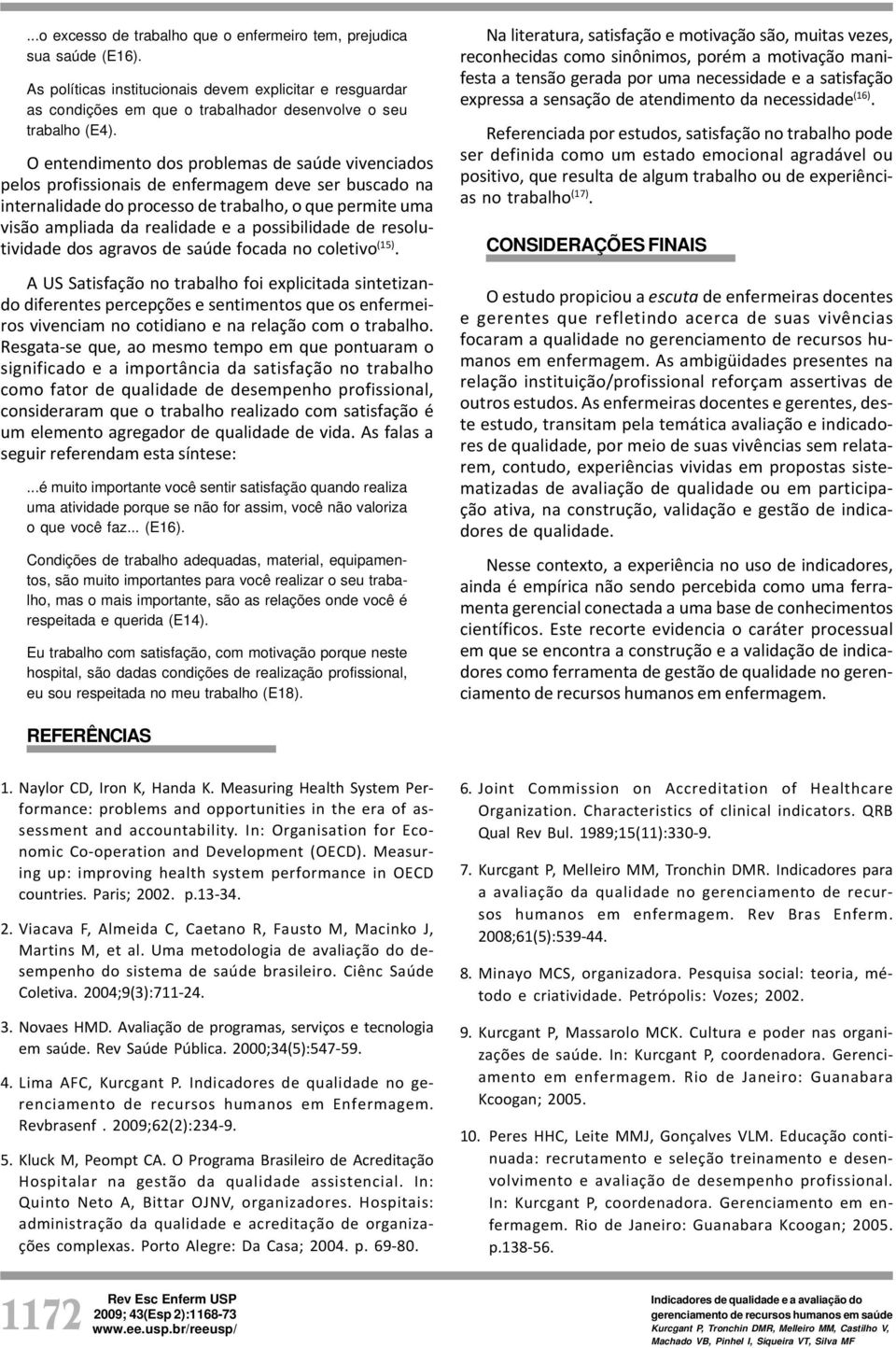 possibilidade de resolutividade dos agravos de saúde focada no coletivo (15).