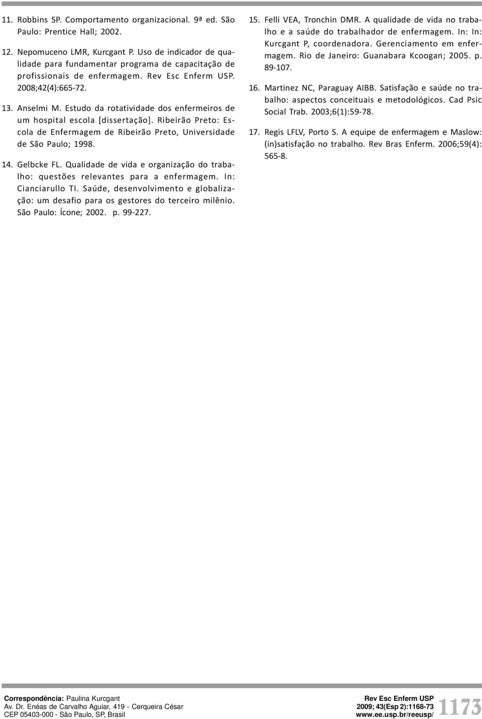 Estudo da rotatividade dos enfermeiros de um hospital escola [dissertação]. Ribeirão Preto: Escola de Enfermagem de Ribeirão Preto, Universidade de São Paulo; 1998. 14. Gelbcke FL.