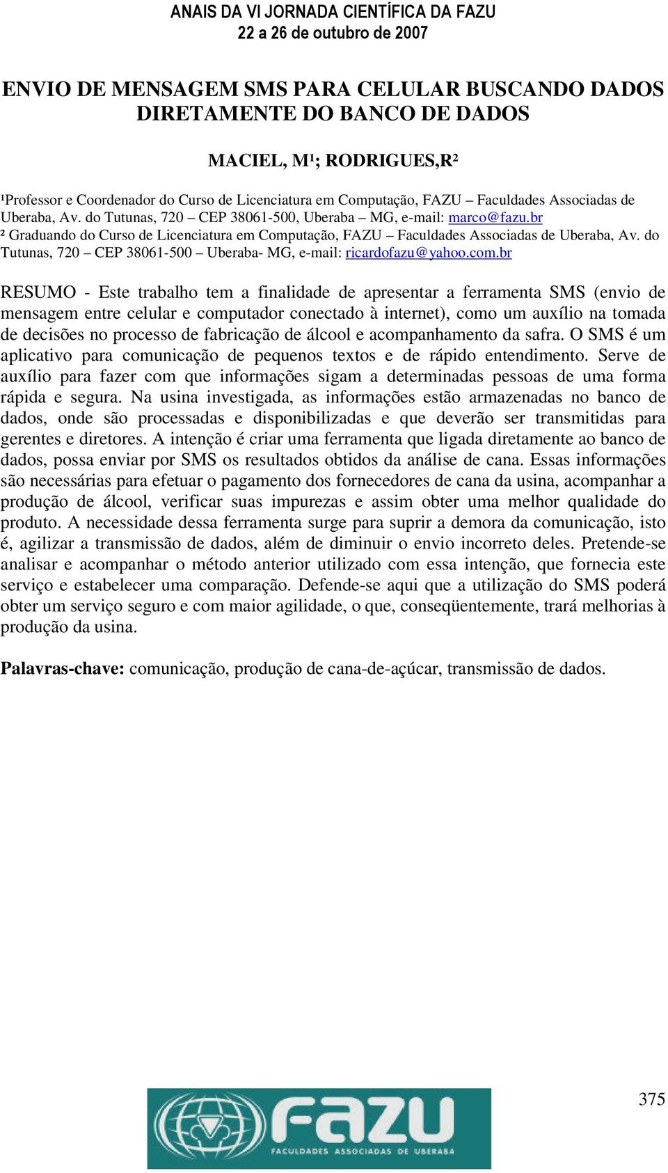 do Tutunas, 720 CEP 38061-500 Uberaba- MG, e-mail: ricardofazu@yahoo.com.