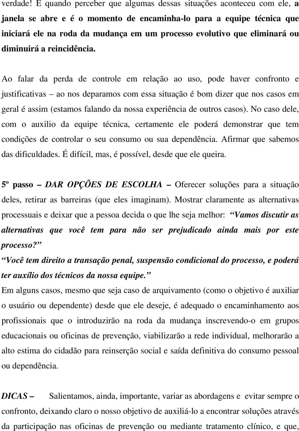 eliminará ou diminuirá a reincidência.