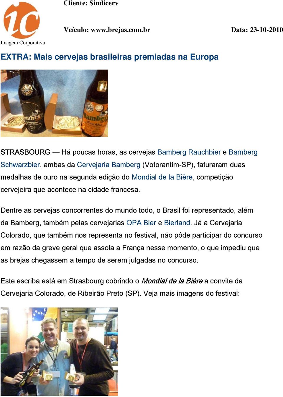 Bamberg (Votorantim-SP), faturaram duas medalhas de ouro na segunda edição do Mondial de la Bière, competição cervejeira que acontece na cidade francesa.