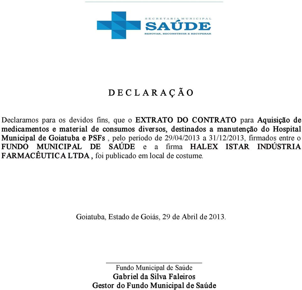 firmados entre o FUNDO MUNICIPAL DE SAÚDE e a firma HALEX ISTAR INDÚSTRIA FARMACÊUTICA LTDA, foi publicado em local de costume.