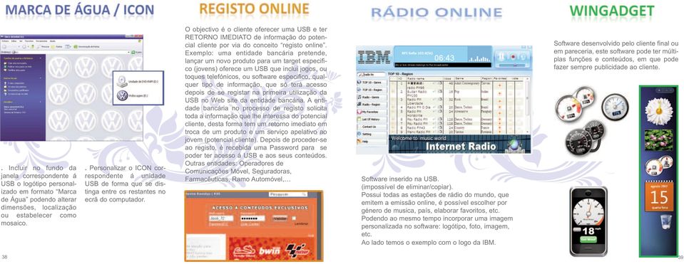 O objectivo é o cliente oferecer uma USB e ter RETORNO IMEDIATO de informação do potencial cliente por via do conceito registo online.