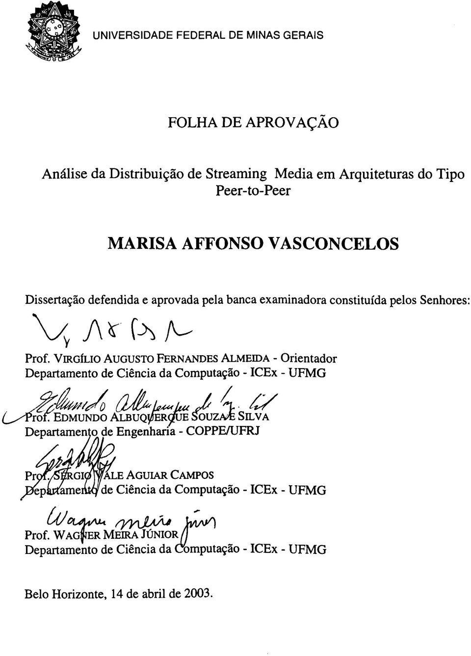 Virgílio Augusto Fernandes Almeida - Orientador Departamento de Ciência da Computação - ICEx - UFMG L /y Edmundo Albuq^rwe Souza«Selva Departamento de