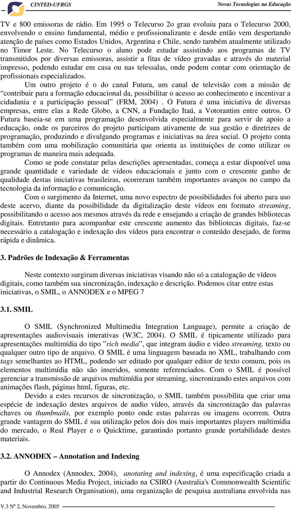 Chile, sendo também atualmente utilizado no Timor Leste.