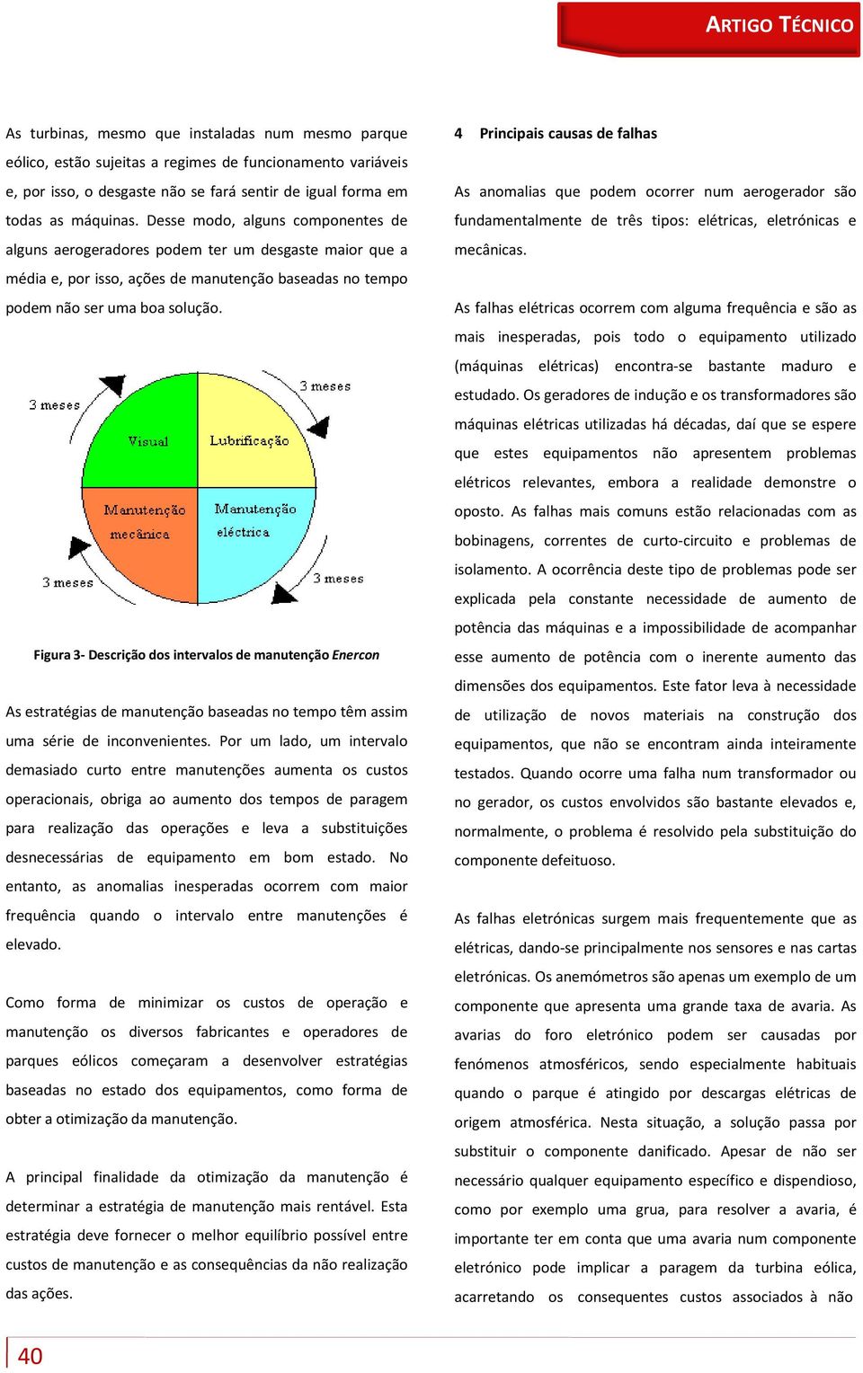 Figura 3- Descrição dos intervalos de manutenção Enercon As estratégias de manutenção baseadas no tempo têm assim uma série de inconvenientes.