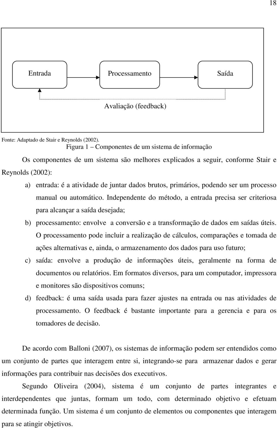 primários, podendo ser um processo manual ou automático.