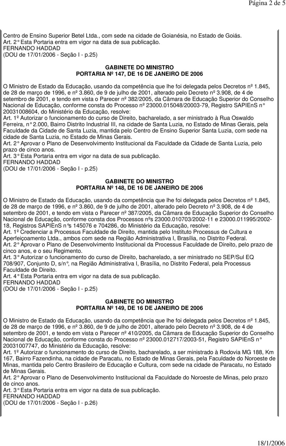 23000.015048/20003-79, Registro SAPIEnS n 20031008604, do Ministério da Educação, resolve: Art.