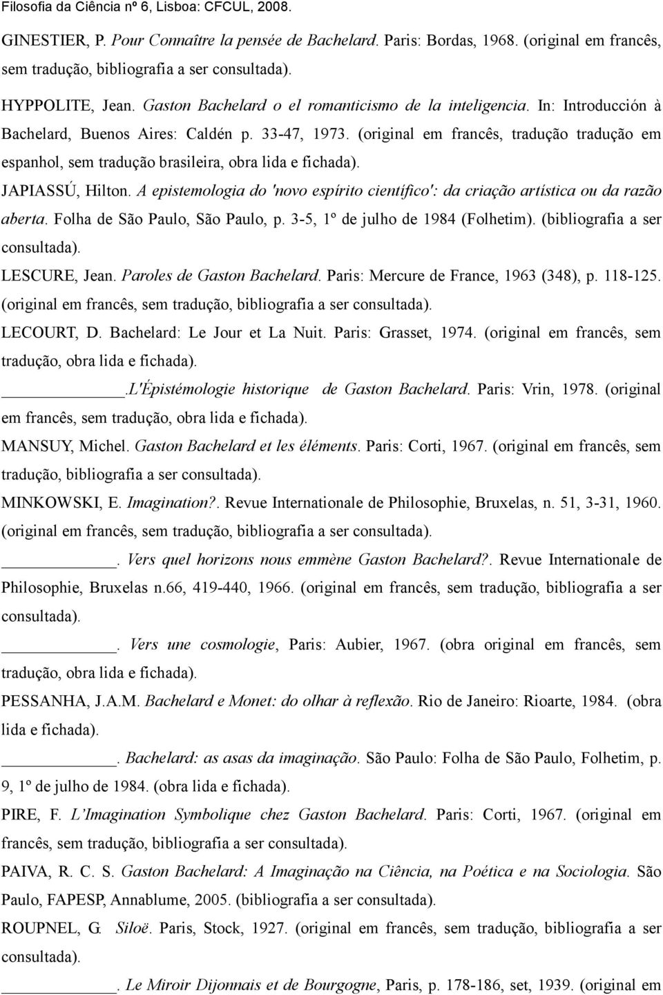 (original em francês, tradução tradução em espanhol, sem tradução brasileira, obra lida e fichada). JAPIASSÚ, Hilton.