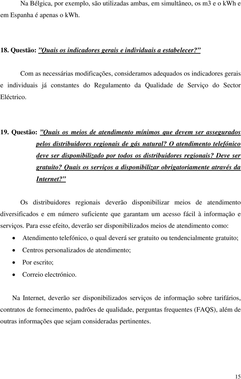 Questão: Quais os meios de atendimento mínimos que devem ser assegurados pelos distribuidores regionais de gás natural?