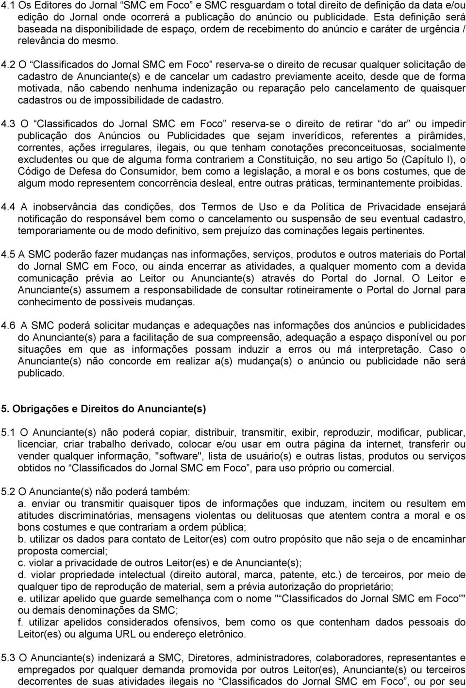 2 O Classificados do Jornal SMC em Foco reserva-se o direito de recusar qualquer solicitação de cadastro de Anunciante(s) e de cancelar um cadastro previamente aceito, desde que de forma motivada,