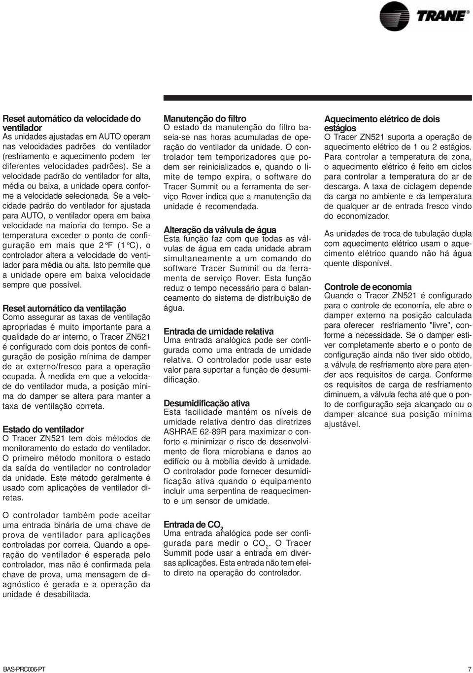 Se a veocidade padrão do ventiador for ajustada para AUTO, o ventiador opera em baixa veocidade na maioria do tempo.