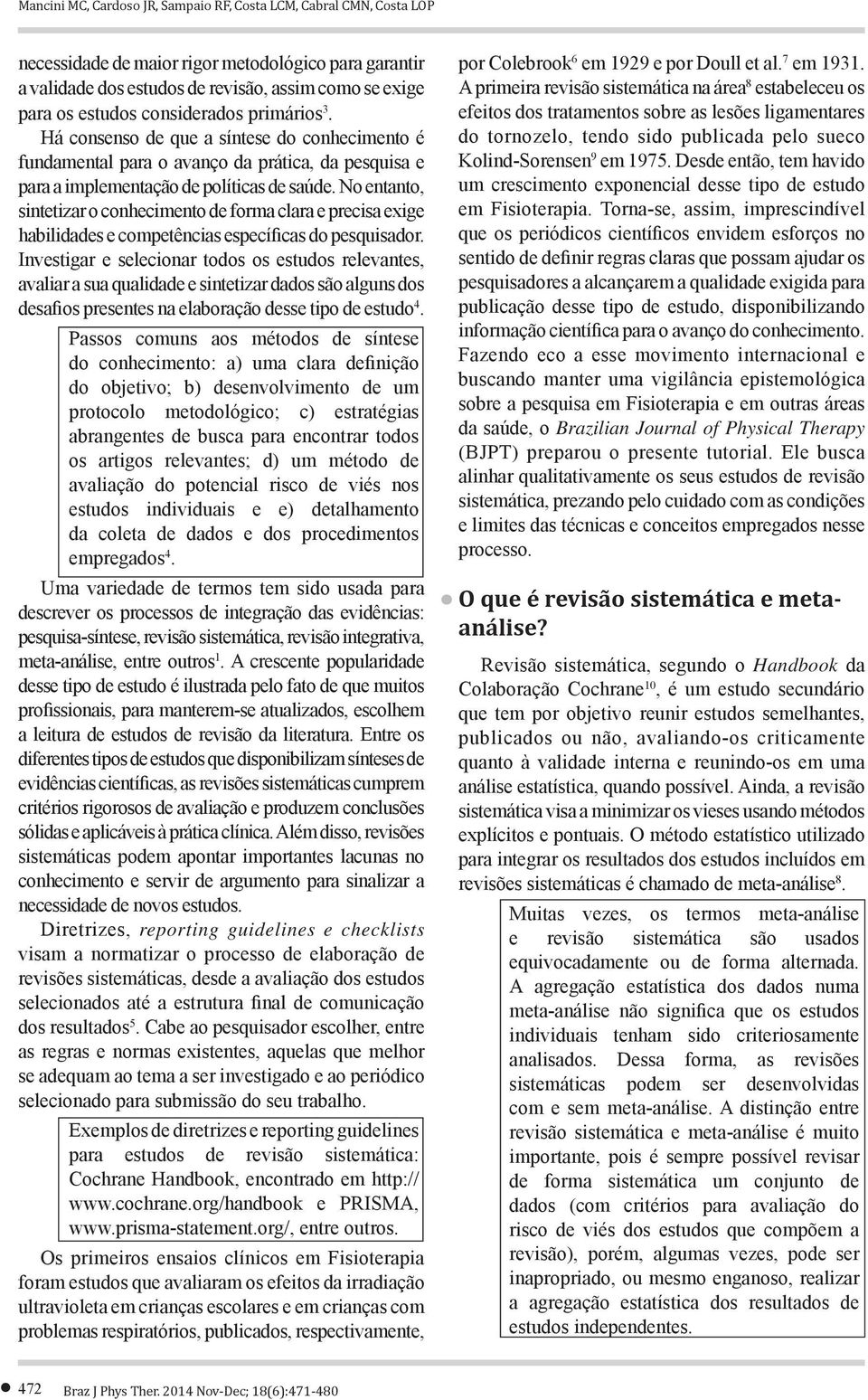 No entanto, sintetizar o conhecimento de forma clara e precisa exige habilidades e competências específicas do pesquisador.