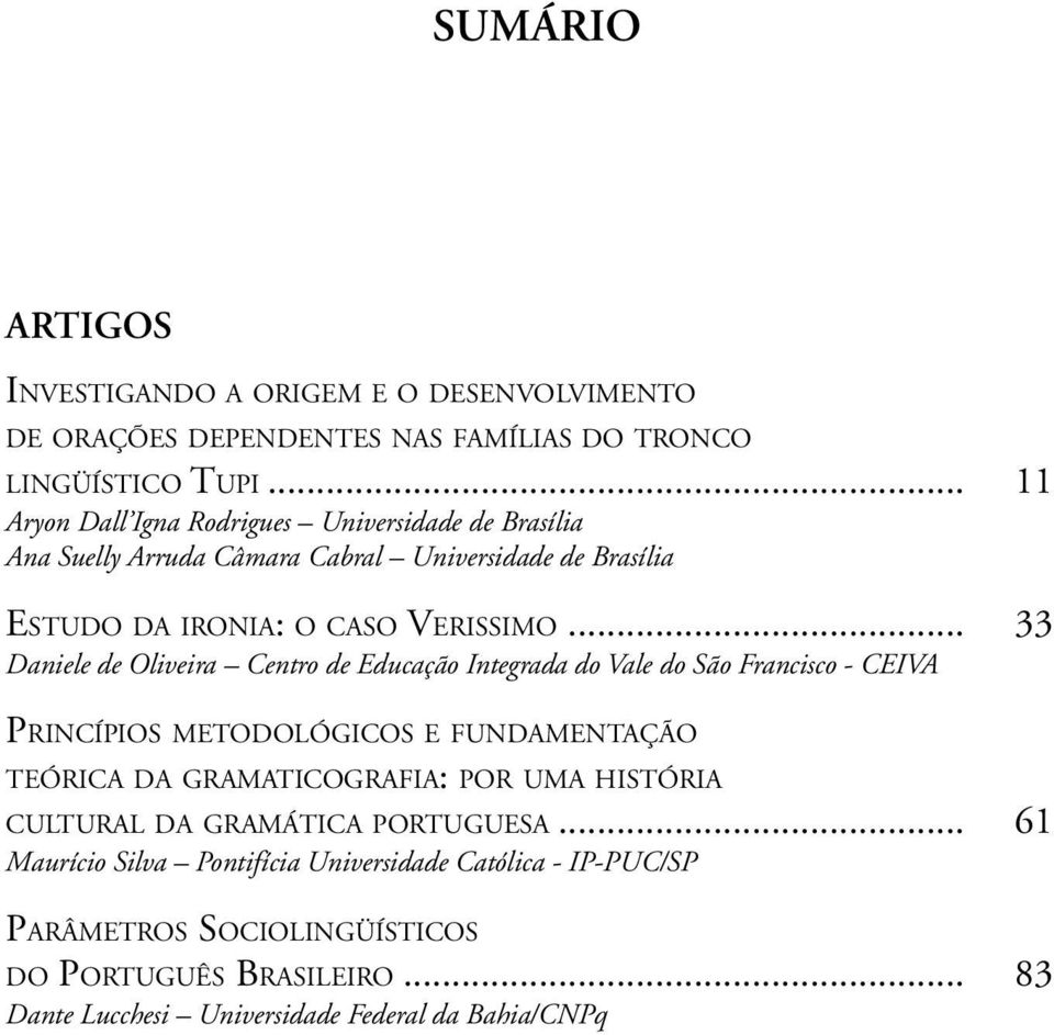 .. 33 Daniele de Oliveira Centro de Educação Integrada do Vale do São Francisco - CEIVA PRINCÍPIOS METODOLÓGICOS E FUNDAMENTAÇÃO TEÓRICA DA GRAMATICOGRAFIA: POR