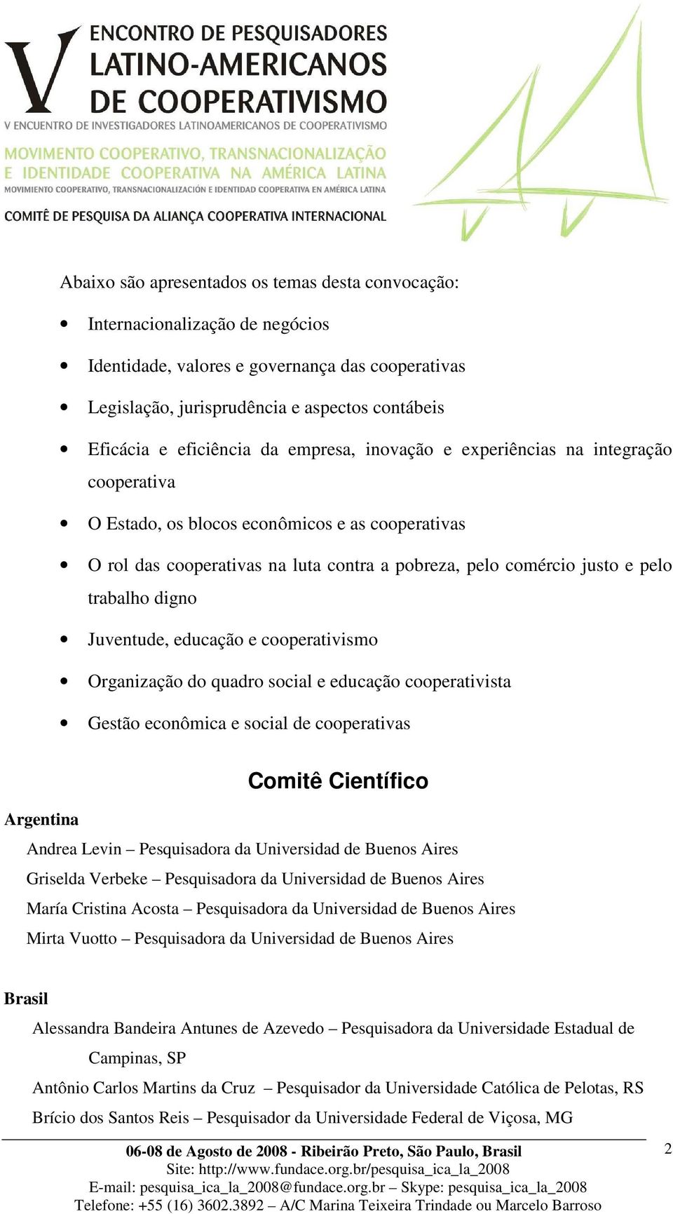 trabalho digno Juventude, educação e cooperativismo Organização do quadro social e educação cooperativista Gestão econômica e social de cooperativas Comitê Científico Argentina Andrea Levin