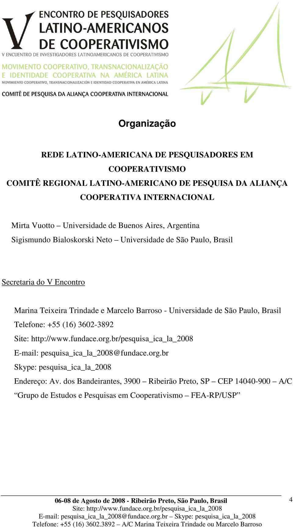 Teixeira Trindade e Marcelo Barroso - Universidade de São Paulo, Brasil Telefone: +55 (16) 3602-3892 E-mail: pesquisa_ica_la_2008@fundace.org.