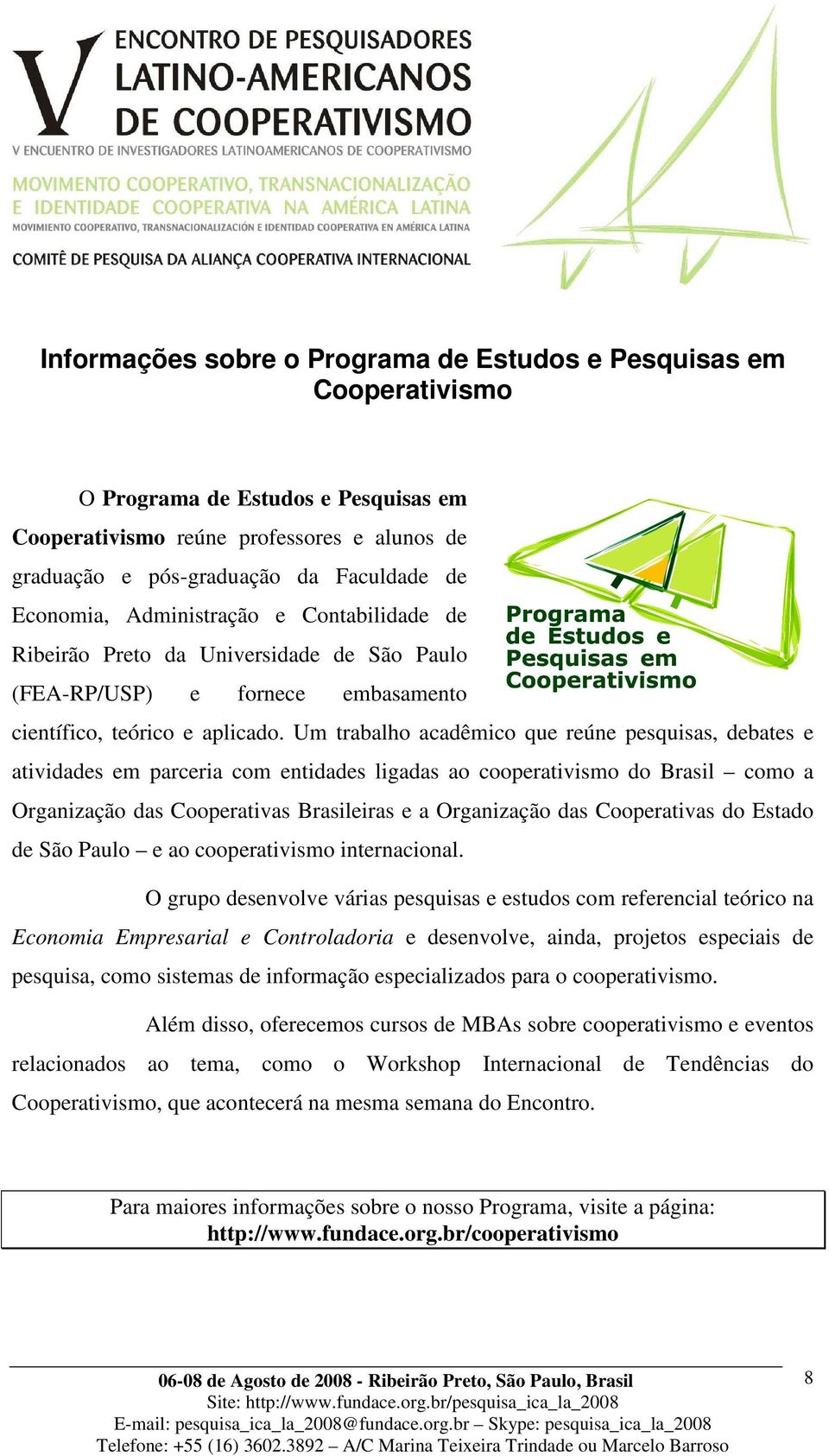 Um trabalho acadêmico que reúne pesquisas, debates e atividades em parceria com entidades ligadas ao cooperativismo do Brasil como a Organização das Cooperativas Brasileiras e a Organização das