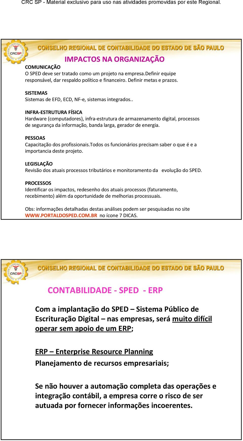 . INFRA-ESTRUTURA FÍSICA Hardware (computadores), infra-estrutura de armazenamento digital, processos de segurança da informação, banda larga, gerador de energia. PESSOAS Capacitaçãodos profissionais.