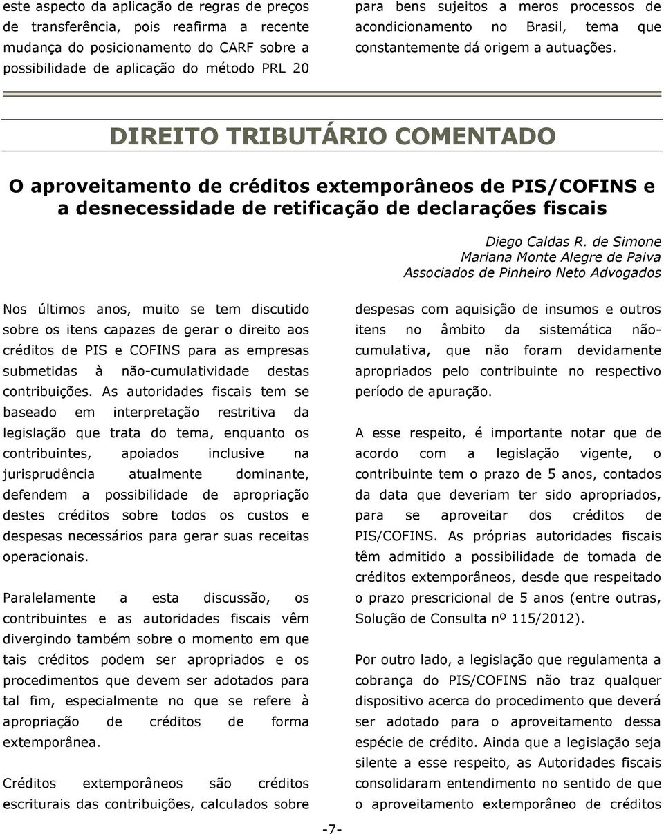 DIREITO TRIBUTÁRIO COMENTADO O aproveitamento de créditos extemporâneos de PIS/COFINS e a desnecessidade de retificação de declarações fiscais Diego Caldas R.