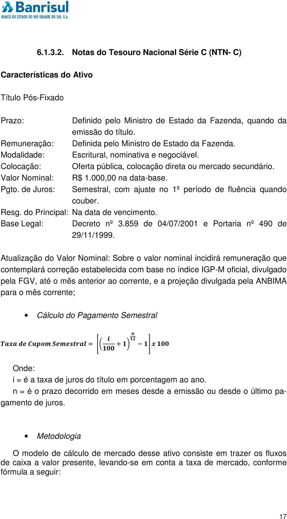 000,00 na data-base. Pgto. de Juros: Semestral, com ajuste no 1º período de fluência quando couber. Resg. do Principal: Na data de vencimento. Base Legal: Decreto nº 3.