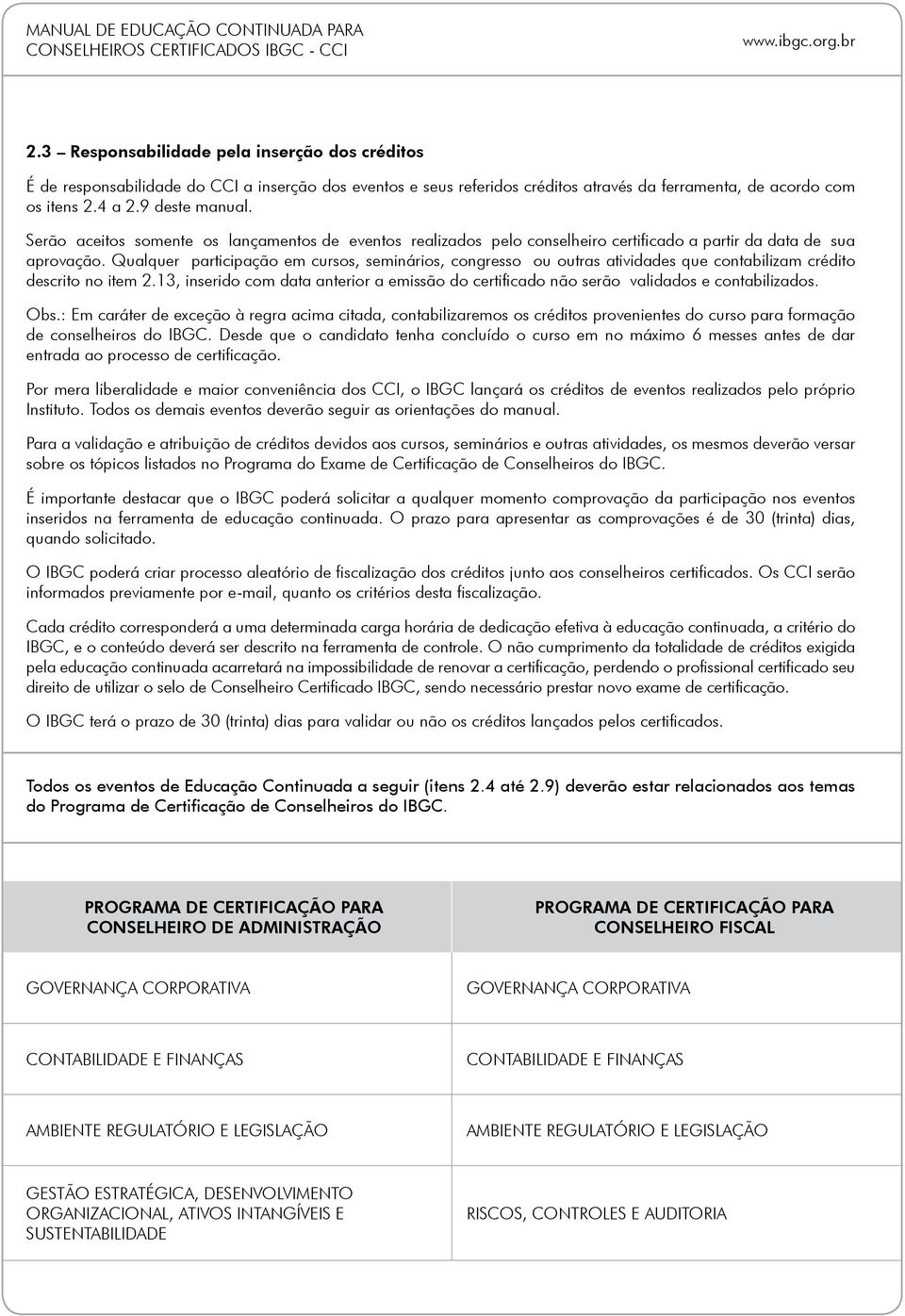 Qualquer participação em cursos, seminários, congresso ou outras atividades que contabilizam crédito descrito no item 2.