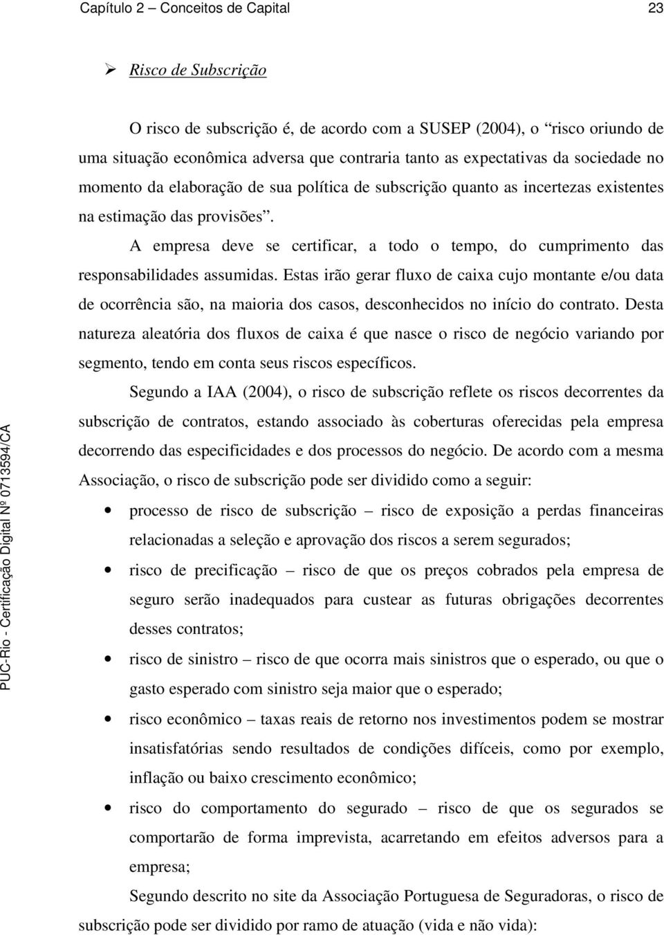 A empresa deve se certificar, a todo o tempo, do cumprimento das responsabilidades assumidas.