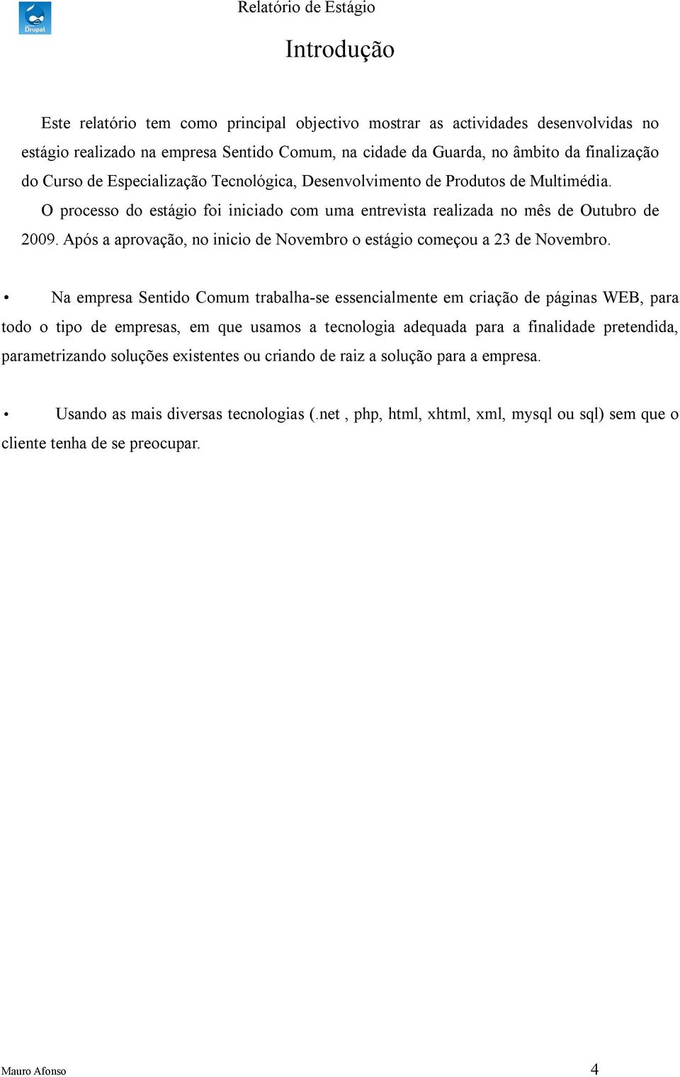 Após provção, no inicio de Novembro o estágio começou 23 de Novembro.