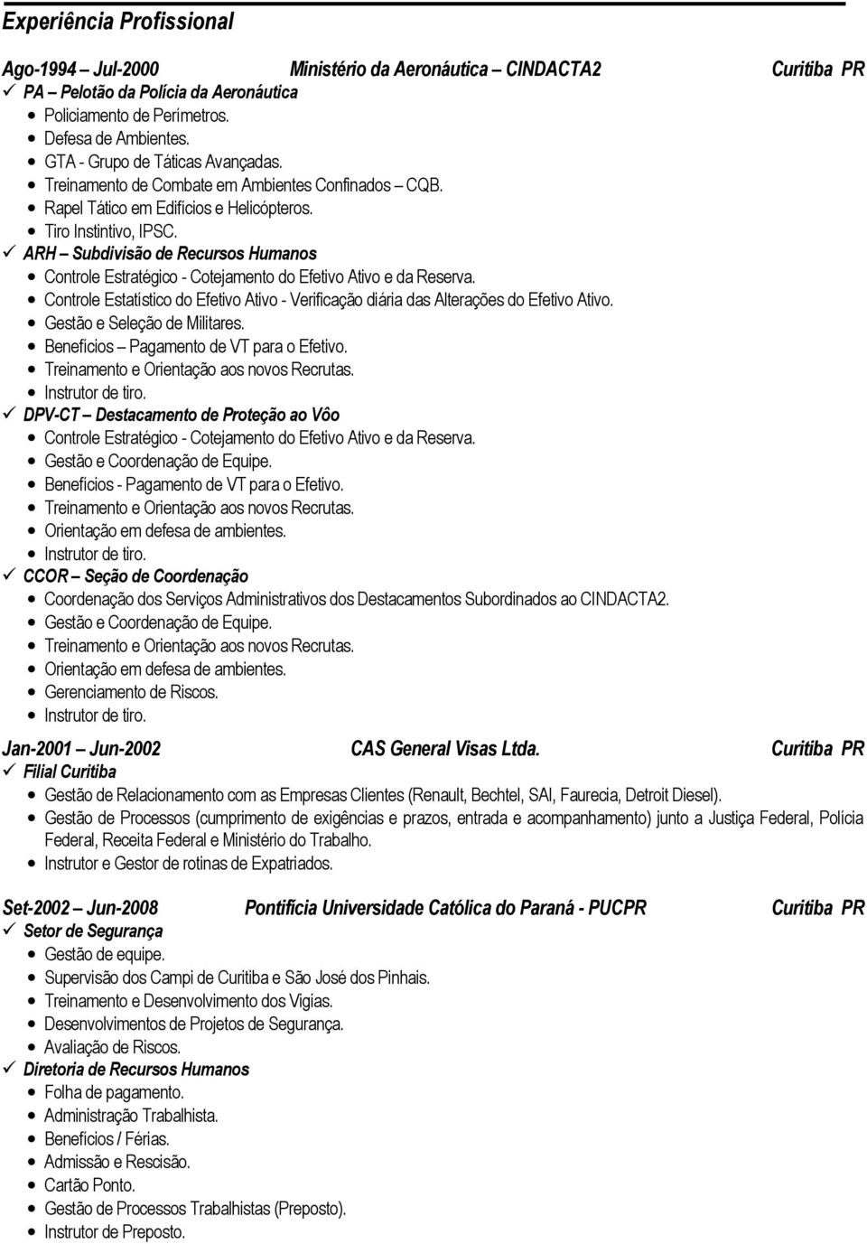 ARH Subdivisão de Recursos Humanos Controle Estratégico - Cotejamento do Efetivo Ativo e da Reserva. Controle Estatístico do Efetivo Ativo - Verificação diária das Alterações do Efetivo Ativo.