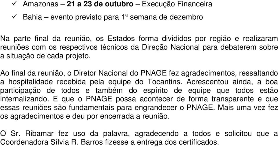 Ao final da reunião, o Diretor Nacional do PNAGE fez agradecimentos, ressaltando a hospitalidade recebida pela equipe do Tocantins.