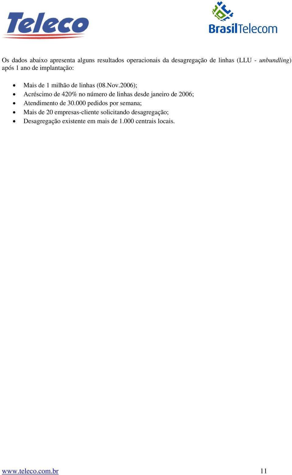 2006); Acréscimo de 420% no número de linhas desde janeiro de 2006; Atendimento de 30.