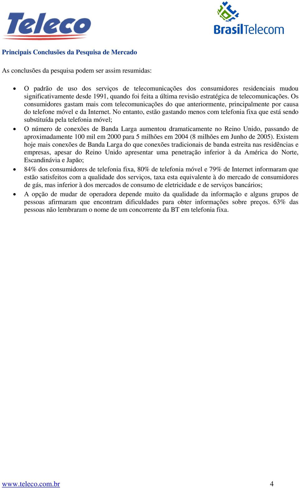 Os consumidores gastam mais com telecomunicações do que anteriormente, principalmente por causa do telefone móvel e da Internet.