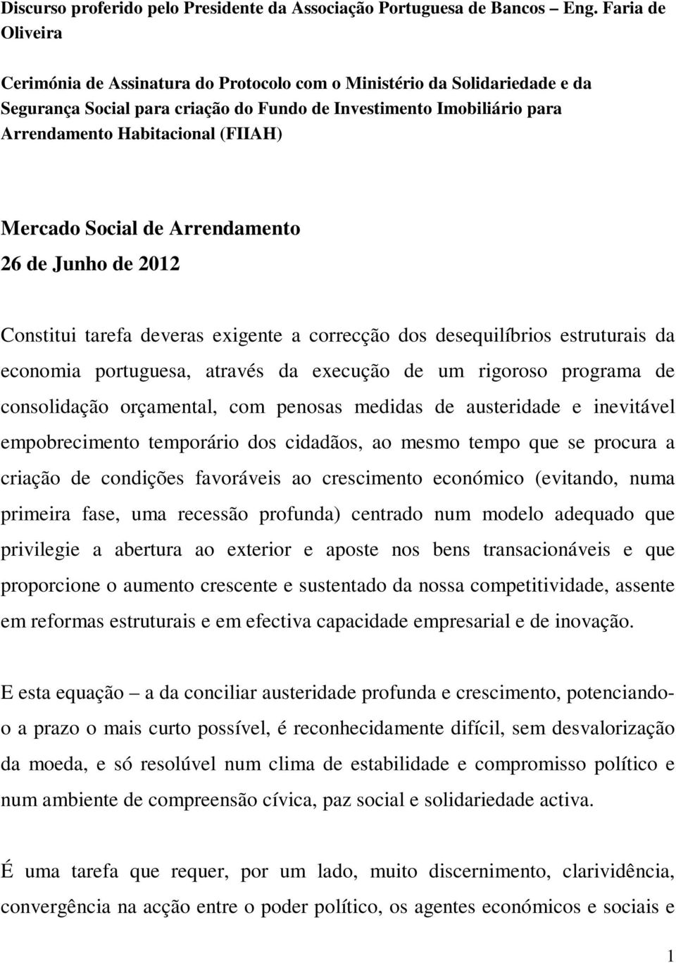 Mercado Social de Arrendamento 26 de Junho de 2012 Constitui tarefa deveras exigente a correcção dos desequilíbrios estruturais da economia portuguesa, através da execução de um rigoroso programa de