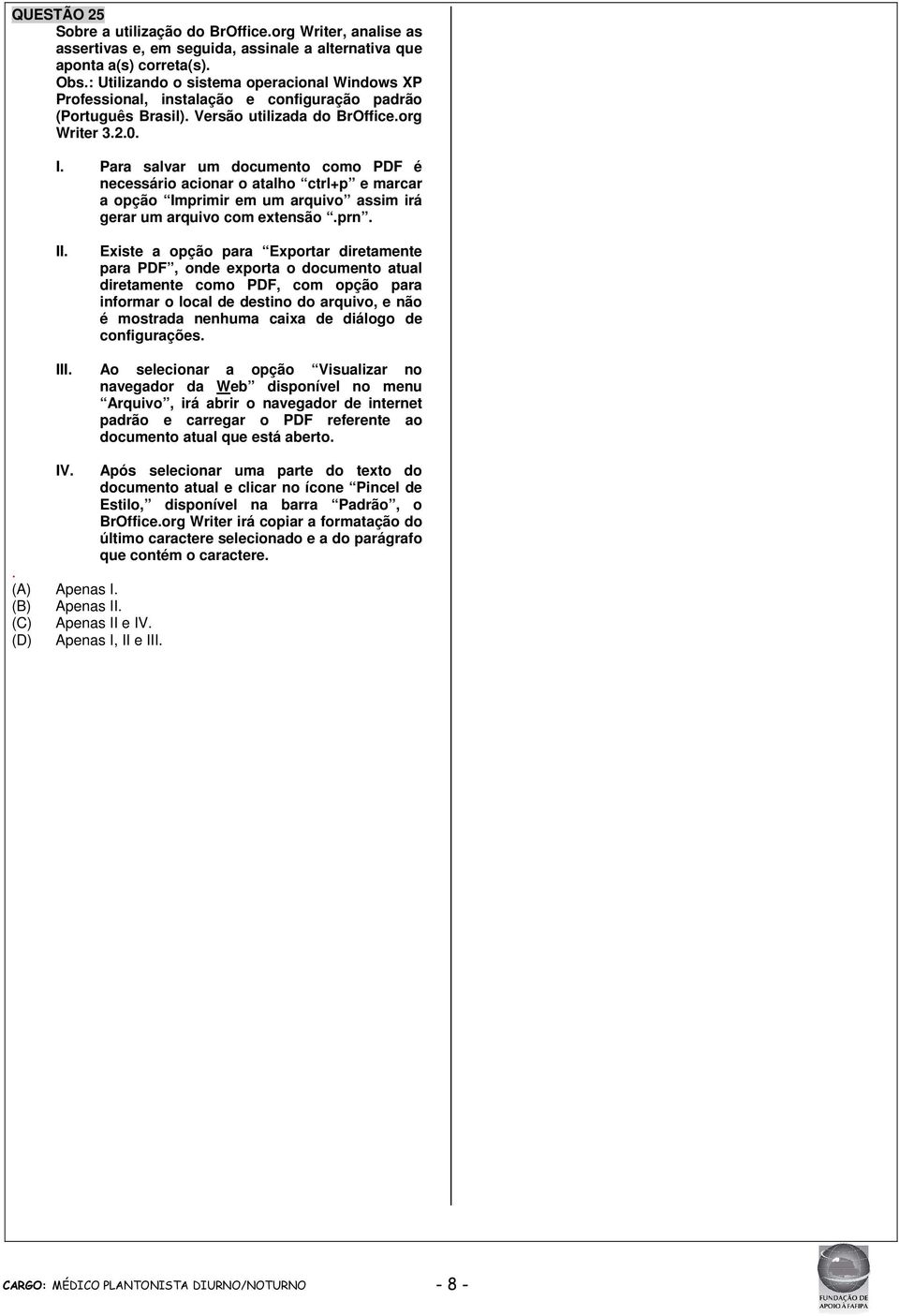 Para salvar um documento como PDF é necessário acionar o atalho ctrl+p e marcar a opção Imprimir em um arquivo assim irá gerar um arquivo com extensão.prn. II.