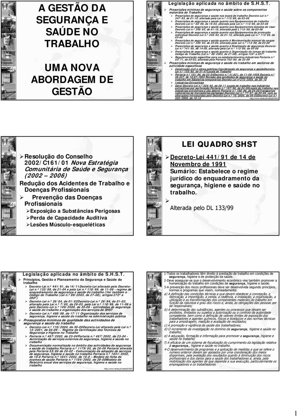 º 113/99, de 03-08 Prescrições de segurança e saúde quanto aos Equipamentos dotados de visor Decreto-Lei n.