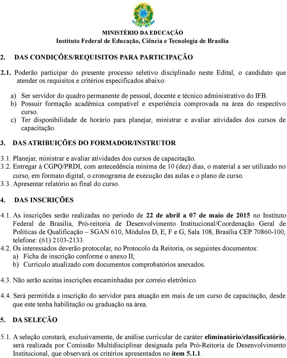 docente e técnico administrativo do IFB. b) Possuir formação acadêmica compatível e experiência comprovada na área do respectivo curso.