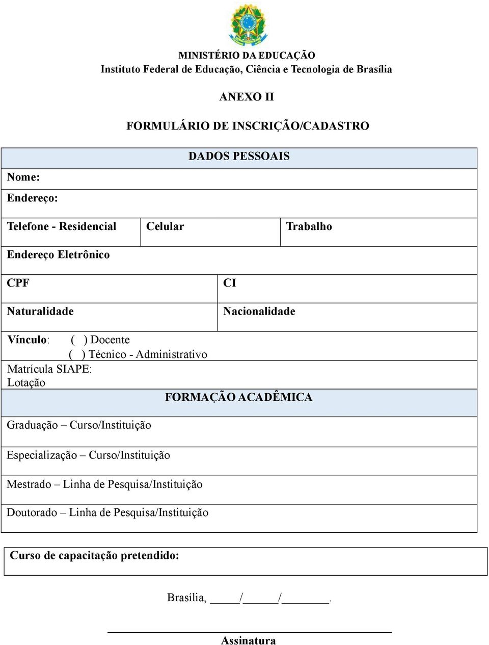 SIAPE: Lotação FORMAÇÃO ACADÊMICA Graduação Curso/Instituição Especialização Curso/Instituição Mestrado Linha de