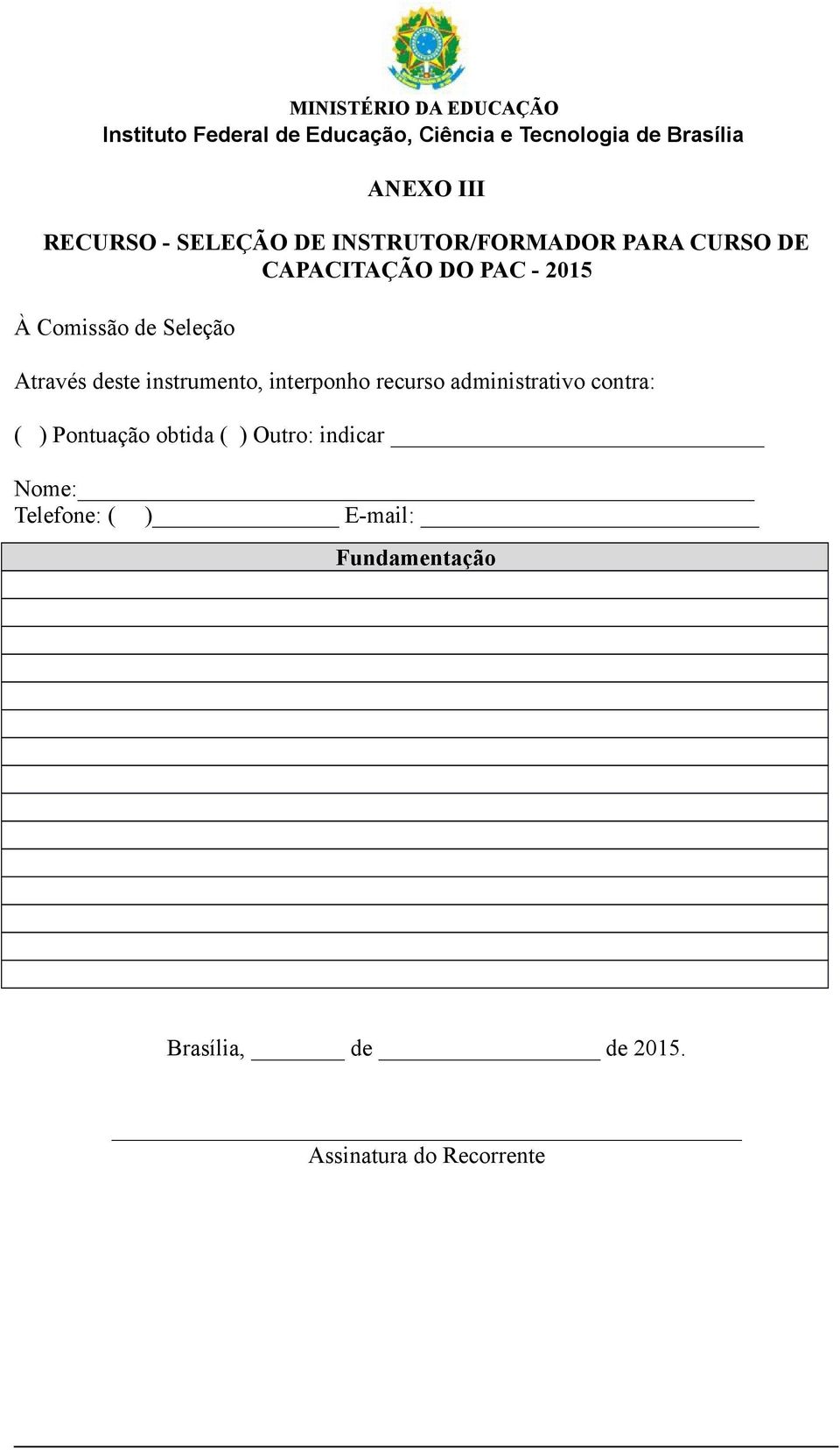 recurso administrativo contra: ( ) Pontuação obtida ( ) Outro: indicar Nome: