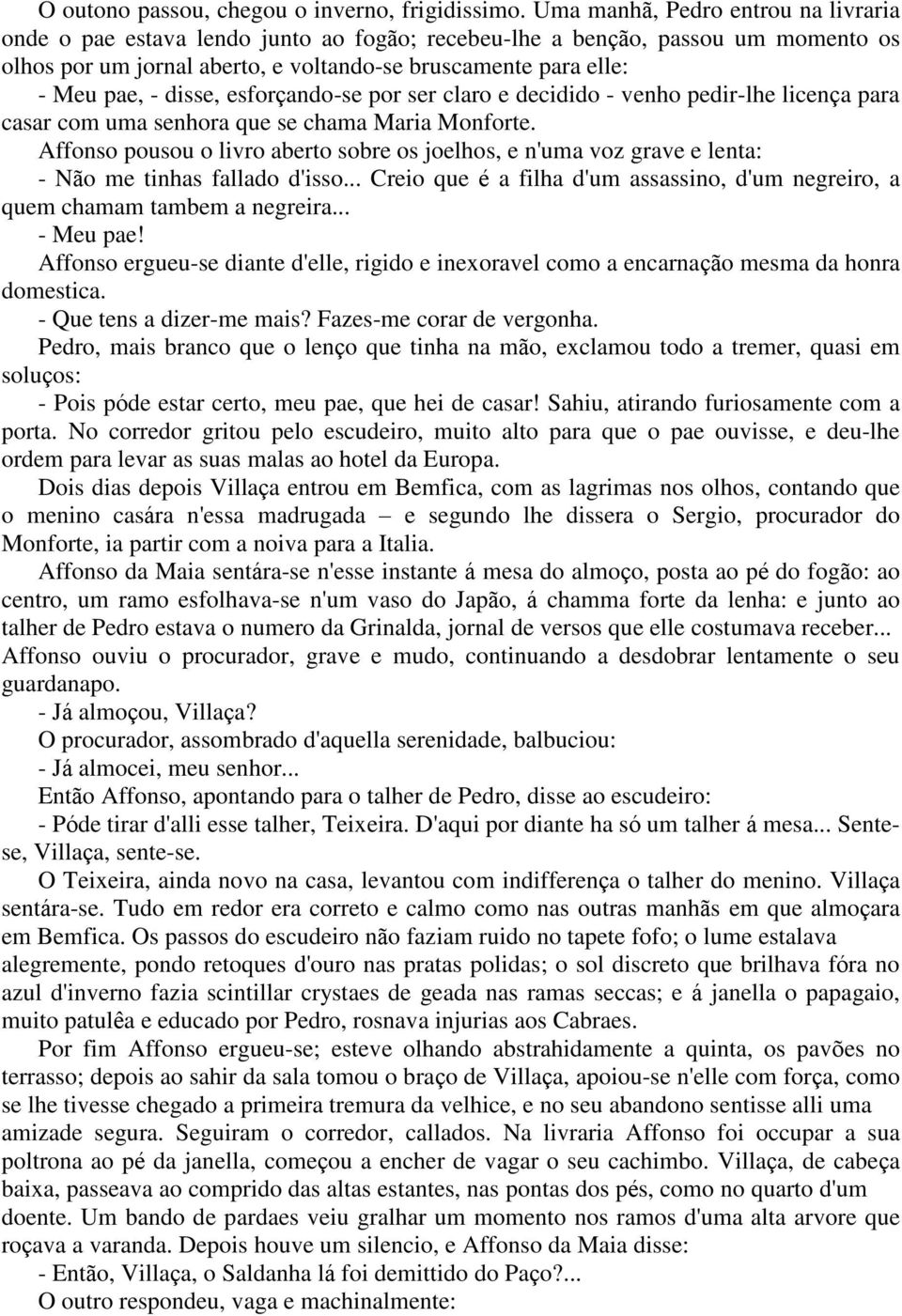 disse, esforçando-se por ser claro e decidido - venho pedir-lhe licença para casar com uma senhora que se chama Maria Monforte.