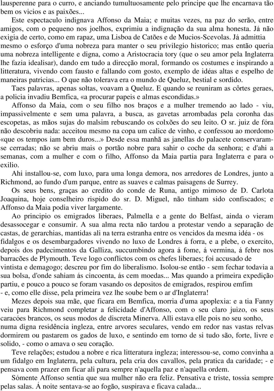 Já não exigia de certo, como em rapaz, uma Lisboa de Catões e de Mucios-Scevolas.