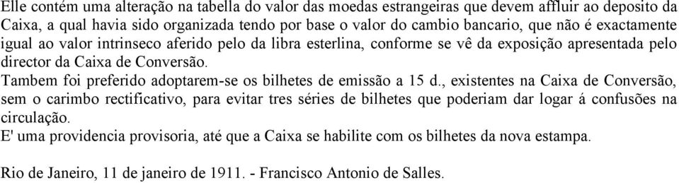 Tambem foi preferido adoptarem-se os bilhetes de emissão a 15 d.