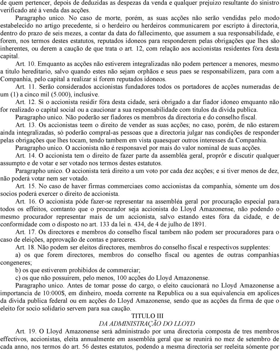 mezes, a contar da data do fallecimento, que assumem a sua responsabilidade, e forem, nos termos destes estatutos, reputados idoneos para responderem pelas obrigações que lhes são inherentes, ou