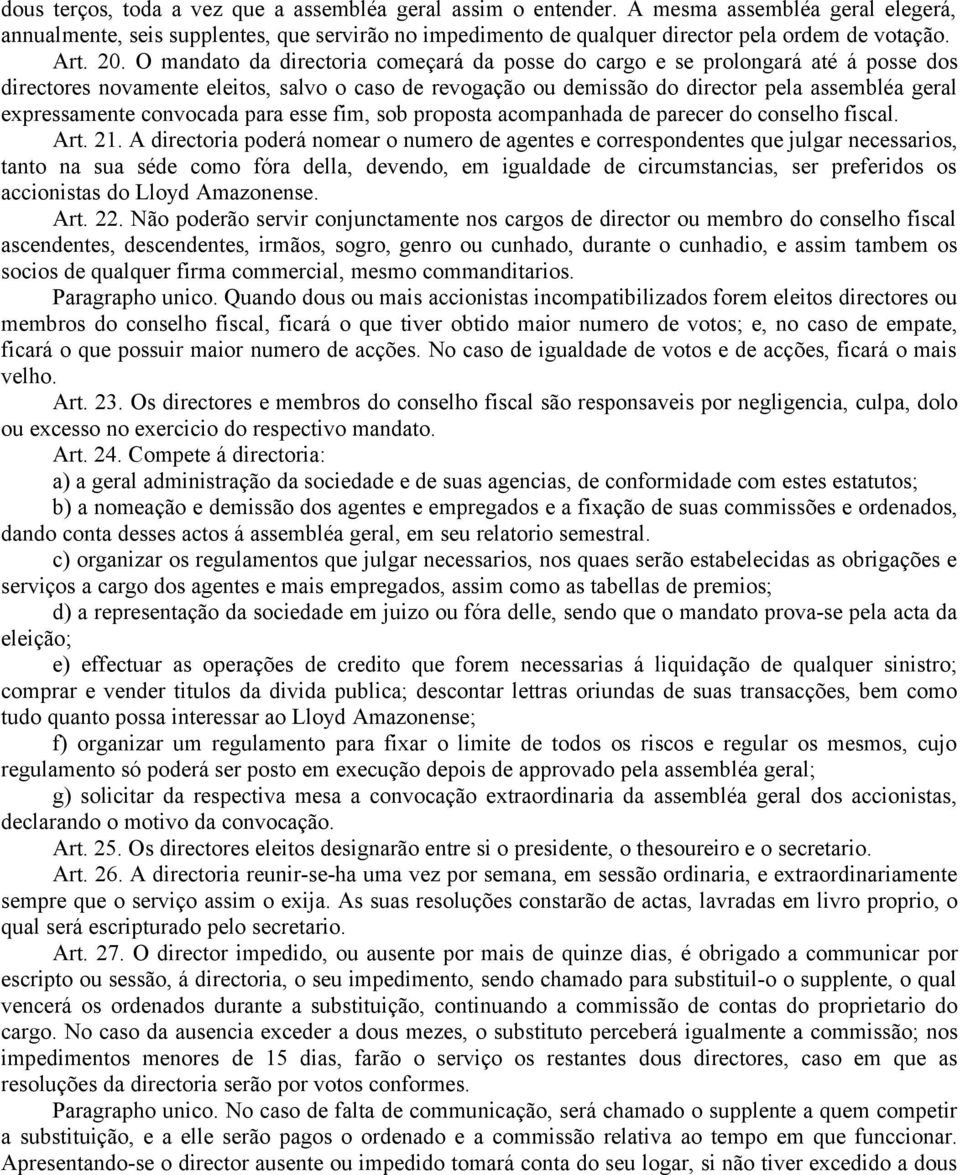 expressamente convocada para esse fim, sob proposta acompanhada de parecer do conselho fiscal. Art. 21.