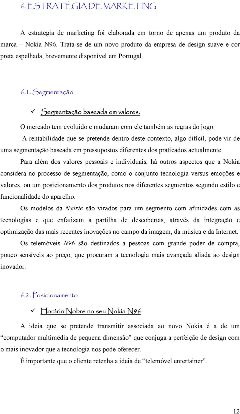 O mercado tem evoluído e mudaram com ele também as regras do jogo.