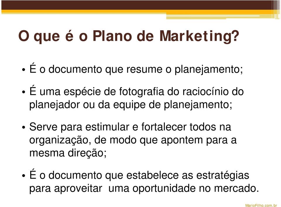 planejador ou da equipe de planejamento; Serve para estimular e fortalecer todos na