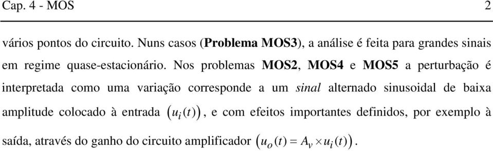 Nos problemas MO, MO4 e MO5 a perturbação é interpretada como uma variação corresponde a um sinal alternado