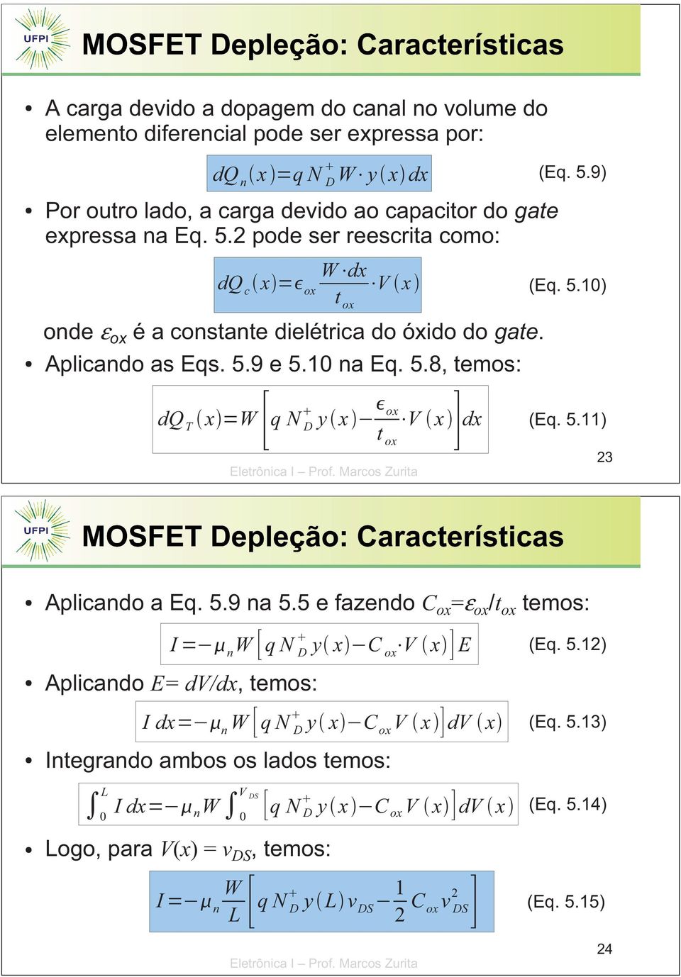 Aplicando as Eqs. 5.9 e 5.10 na Eq. 5.8, temos: dq T x W q N D y x ox V dx (Eq. 5.11) t ox x 23 Aplicando a Eq. 5.9 na 5.