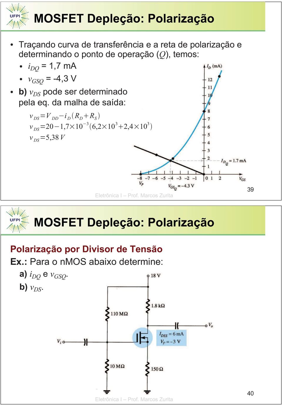 da malha de saída: v DS V DD i D R D R S v DS 20 1,7 10 3 6,2 10 3 2,4 10 3 v DS 5,38 V