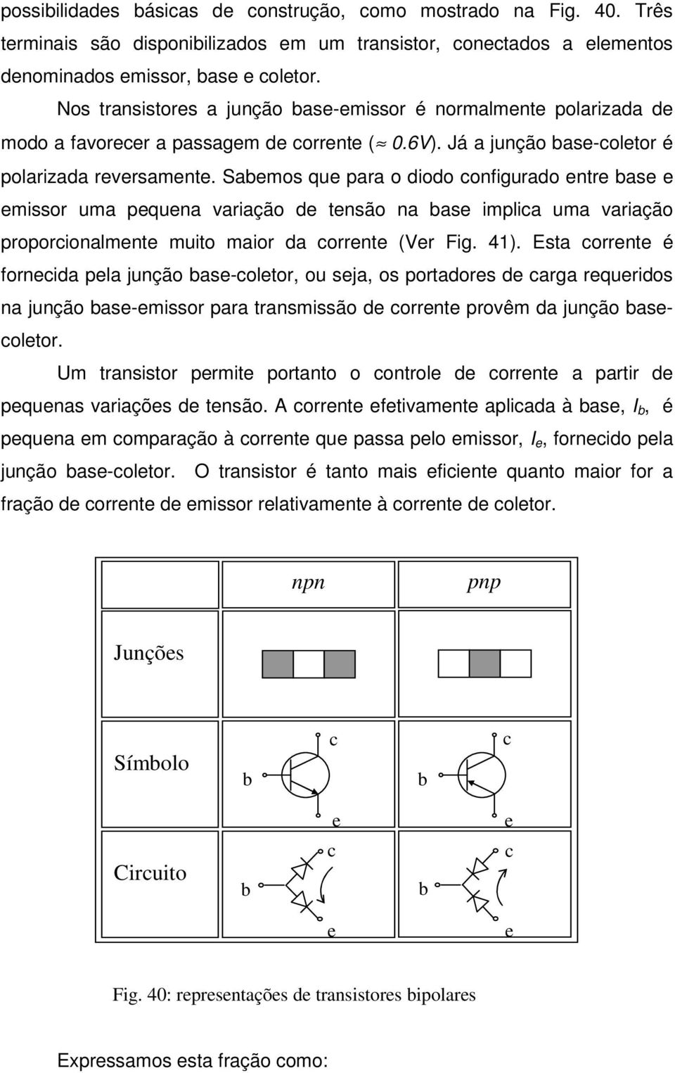 Sabmos qu para o dodo confgurado ntr bas mssor uma pquna aração d tnsão na bas mplca uma aração proporconalmnt muto maor da corrnt (Vr Fg. 41).